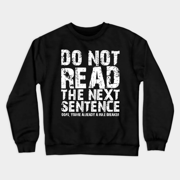 Do not read the next sentence Oops, you're already a rule breaker Crewneck Sweatshirt by mdr design